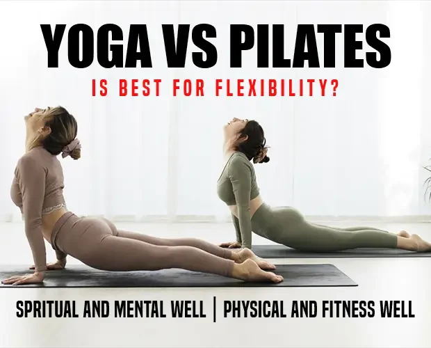 Yoga vs. Pilates - Which Workout Routine is Best for Flexibility